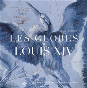Les globes de Louis XIV - H&eacute;l&egrave;ne Richard
