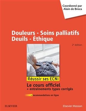 Douleurs, soins palliatifs, deuils, &eacute;thique : r&eacute;ussir ses ECNI : le cours officiel + entra&icirc;nements types corrig&eacute;s - Alain de Broca
