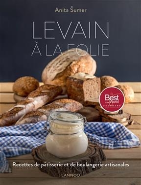 Levain &agrave; la folie : recettes de p&acirc;tisserie et de boulangerie artisanales - Anita Sumer