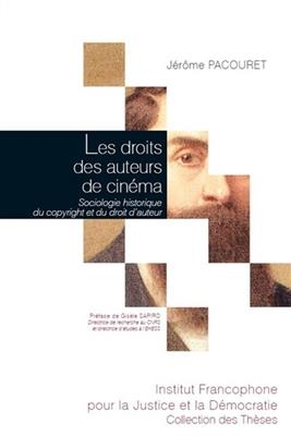 Les droits des auteurs de cin&eacute;ma : sociologie historique du copyright et du droit d'auteur - J&eacute;r&ocirc;me Pacouret
