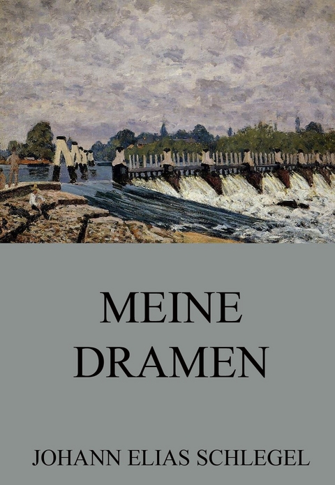 Meine Dramen - Johann Elias Schlegel