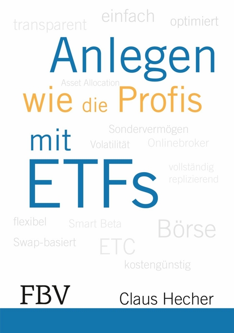 Anlegen wie die Profis mit ETFs -  Hecher Claus
