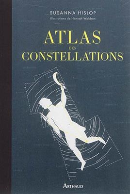 Atlas des constellations - Susanna Hislop, Hannah Waldron