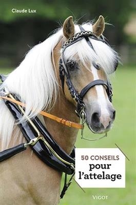 50 conseils pour l'attelage - Claude Lux