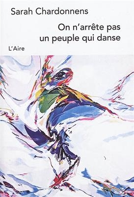 ON N ARRETE PAS UN PEUPLE QUI DANSE -  CHARDONNENS SARAH