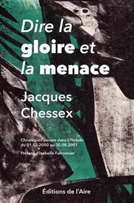 DIRE LA GLOIRE ET LA MENACE -  CHESSEX J -ANC ED-