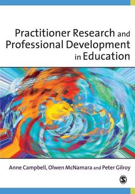 Practitioner Research and Professional Development in Education -  Anne Campbell,  Peter Gilroy,  Olwen McNamara