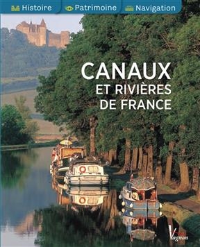 Canaux et rivi&egrave;res de France : histoire, patrimoine, navigation -  PACKAGEUR