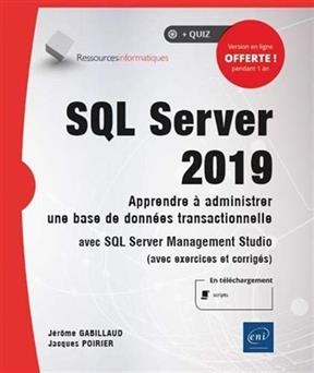 SQL Server 2019 : apprendre à administrer une base de données transactionnelle avec SQL Server Management Studio (ave... - Jérôme Gabillaud, Jacques Poirier