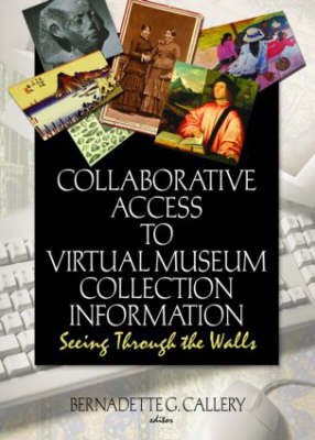Collaborative Access to Virtual Museum Collection Information -  Bernadette G Callery,  John J Riemer