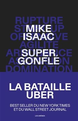 Supergonfl&eacute; : la bataille Uber - Mike Isaac