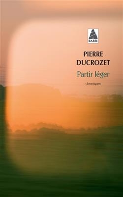 Partir l&eacute;ger : un an de chroniques dans Lib&eacute;ration - Pierre Ducrozet