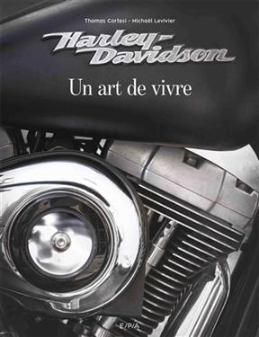 Harley-Davidson : un art de vivre - Thomas Cortesi, Micha&euml;l Levivier