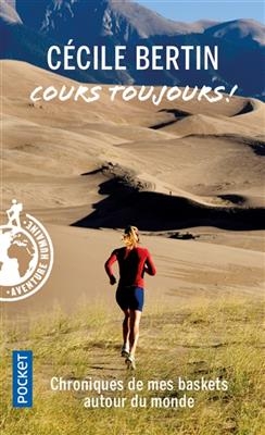 Cours toujours ! : chroniques de running - C&eacute;cile Bertin