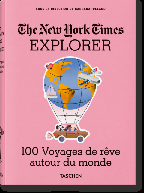 The New York Times Explorer. 100 Voyages de r&ecirc;ve autour du monde - 