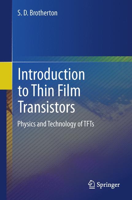 Introduction to Thin Film Transistors -  S.D. Brotherton