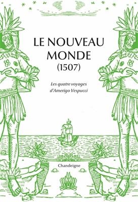 Le Nouveau Monde (1507) : les quatre voyages d'Amerigo Vespucci