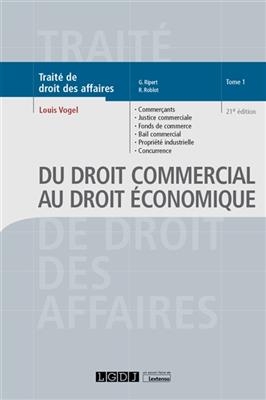 Trait&eacute; de droit des affaires. Vol. 1. Du droit commercial au droit &eacute;conomique : commer&ccedil;ants, justice commerciale, fon... - Louis Vogel, Georges Ripert, Ren&eacute; Roblot