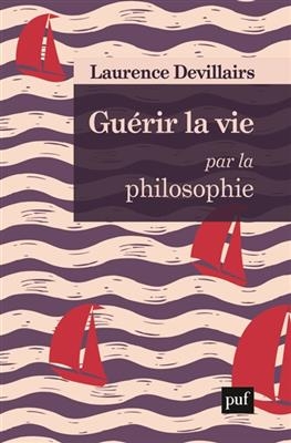 Gu&eacute;rir la vie par la philosophie - Laurence (1969-....) Devillairs
