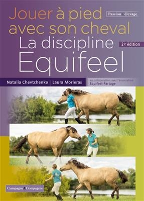 Jouer à pied avec son cheval : la discipline Equifeel - Laura Morieras, Natalia Chevtchenko