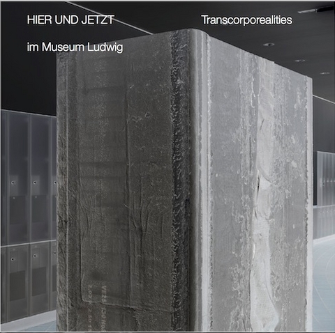 Hier und Jetzt / Here and Now&ldquo; im Museum Ludwig&ldquo; Transcorporealities - 