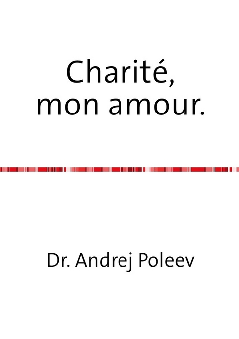 Charit&eacute;, mon amour. - Andrej Poleev