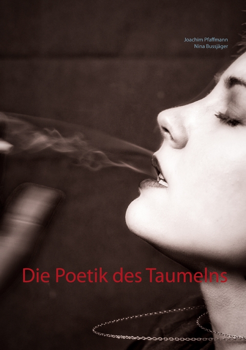 Die Poetik des Taumelns - Joachim Pfaffmann, Nina Bussj&auml;ger