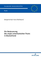 Die Besteuerung des anglo-amerikanischen Trusts in Deutschland - Benjamin Rothmund