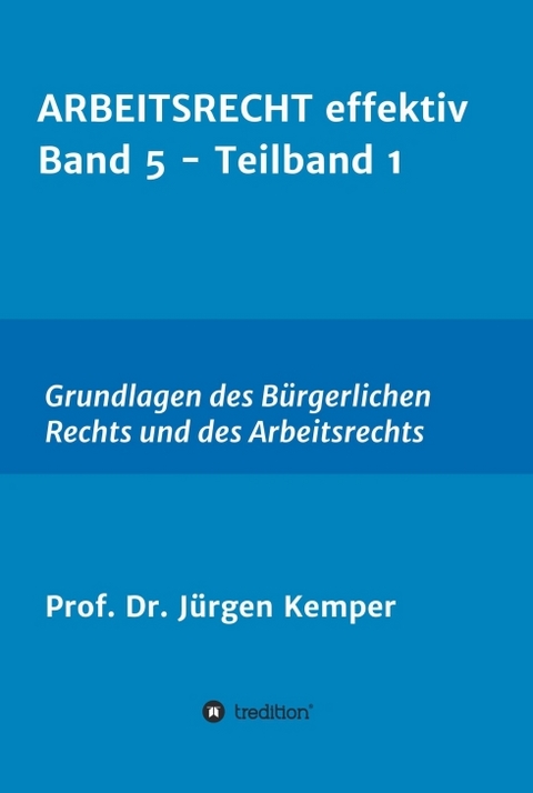 ARBEITSRECHT effektiv Band 5 - Teilband 1 - Prof. Dr. J&uuml;rgen Kemper