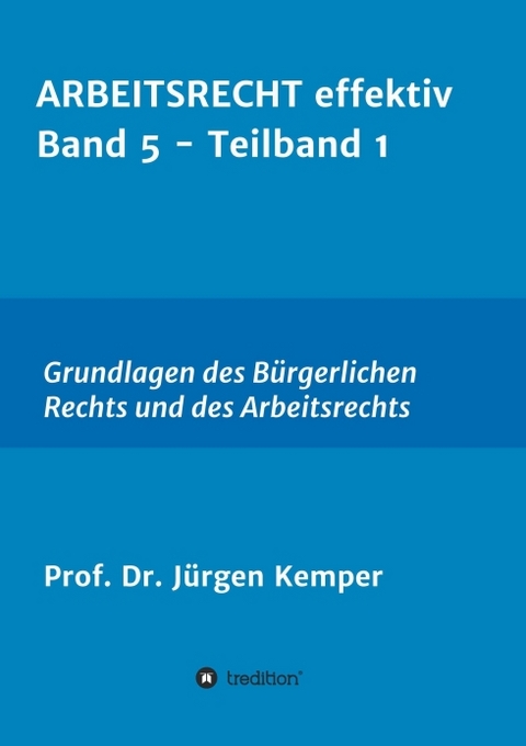 ARBEITSRECHT effektiv Band 5 - Teilband 1 - Prof. Dr. J&uuml;rgen Kemper