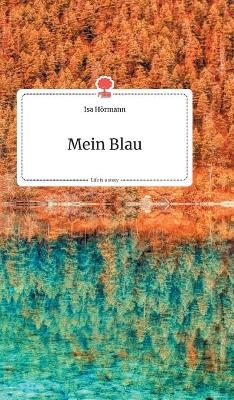Mein Blau. Life is a Story - Isa HÃ¶rmann