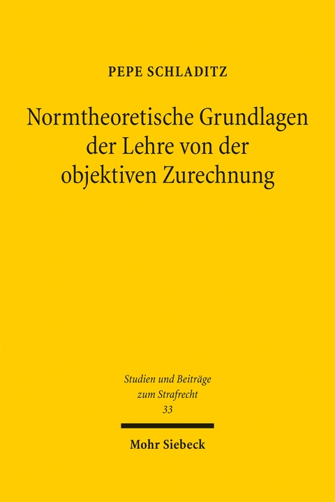 Normtheoretische Grundlagen der Lehre von der objektiven Zurechnung - Pepe Schladitz