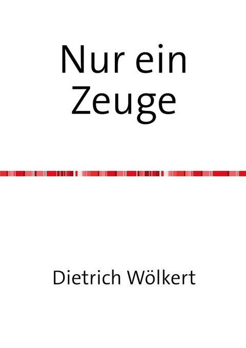 Nur ein Zeuge - Dietrich W&ouml;lkert