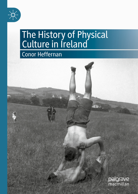 The History of Physical Culture in Ireland - Conor Heffernan