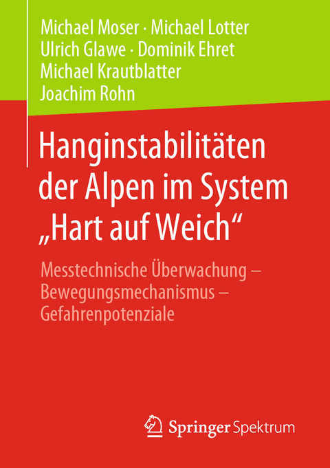 Hanginstabilit&auml;ten der Alpen im System &bdquo;Hart auf Weich&ldquo; - Michael Moser, Michael Lotter, Ulrich Glawe, Dominik Ehret, Michael Krautblatter, Joachim Rohn