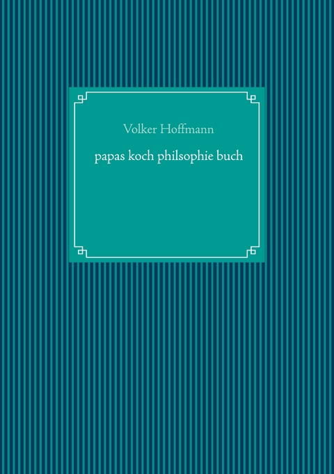 papas koch philsophie buch - Volker Hoffmann