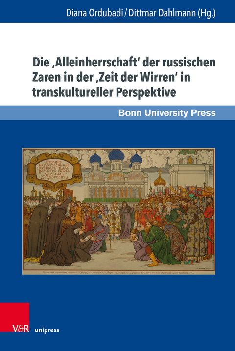 Die &sbquo;Alleinherrschaft&lsquo; der russischen Zaren in der &sbquo;Zeit der Wirren&lsquo; in transkultureller Perspektive - 