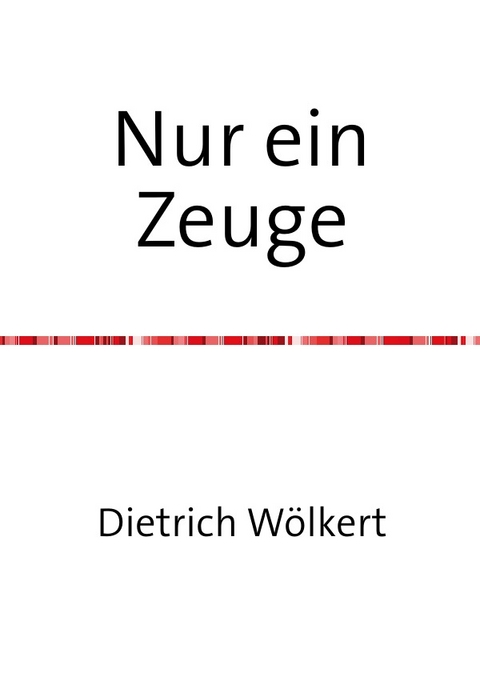 Nur ein Zeuge - Dietrich W&ouml;lkert