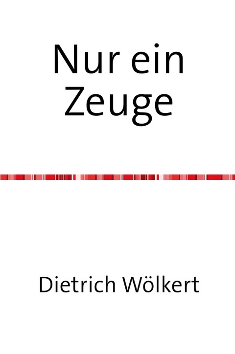 Nur ein Zeuge - Dietrich W&ouml;lkert