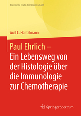 Paul Ehrlich - Ein Lebensweg von der Histologie über die Immunologie zur Chemotherapie - 