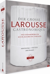 Der gro&szlig;e Larousse Gastronomique. Das internationale Standardwerk f&uuml;r K&uuml;che, Kochkunst, Esskultur.