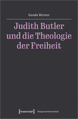 Judith Butler und die Theologie der Freiheit - Gunda Werner