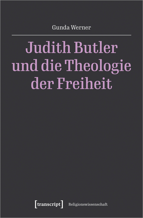 Judith Butler und die Theologie der Freiheit - Gunda Werner