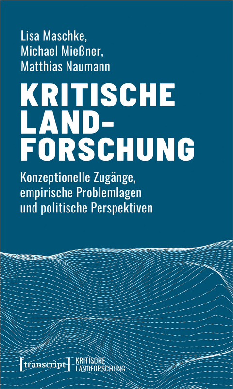 Kritische Landforschung - Lisa Maschke, Michael Mie&szlig;ner, Matthias Naumann
