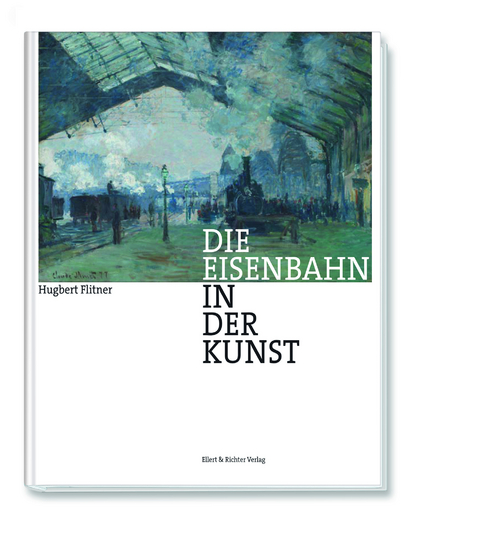 Die Eisenbahn in der Kunst - Hugbert Flitner