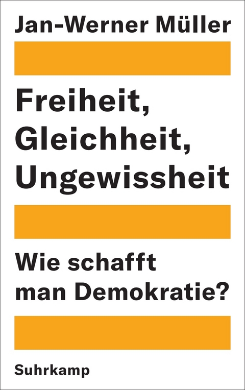 Freiheit, Gleichheit, Ungewissheit - Jan-Werner M&uuml;ller