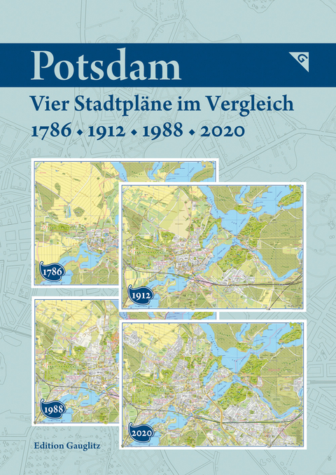 Potsdam - Vier Stadtpl&auml;ne im Vergleich - 1786, 1912, 1988, 2020 - Gerd Gauglitz