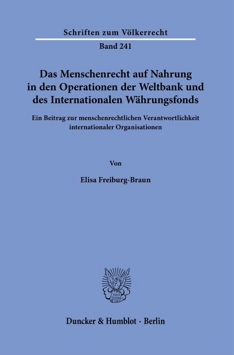 Das Menschenrecht auf Nahrung in den Operationen der Weltbank und des Internationalen W&auml;hrungsfonds. - Elisa Freiburg-Braun