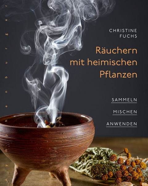 R&auml;uchern mit heimischen Pflanzen - Christine Fuchs