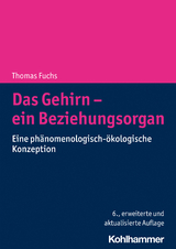 Das Gehirn - ein Beziehungsorgan - Fuchs, Thomas